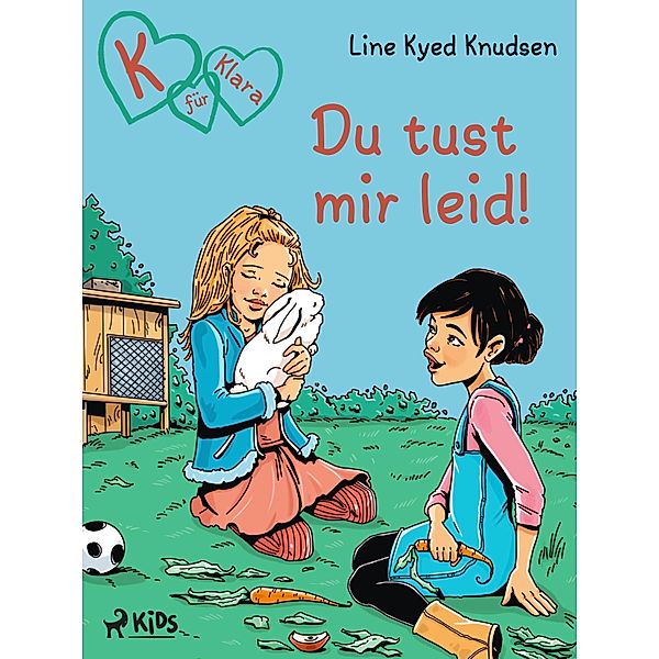 K für Klara: Du tust mir leid! / K für Klara Bd.7, Line Kyed Knudsen