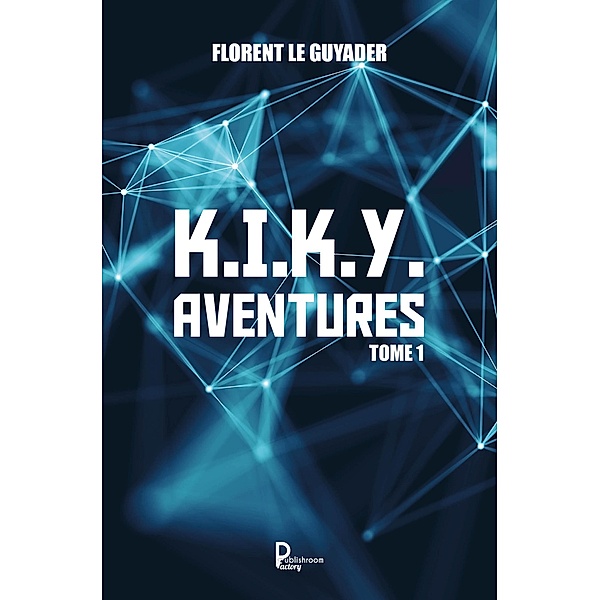 K.I.K.Y. Aventures - Tome 1, Florent Le Guyader