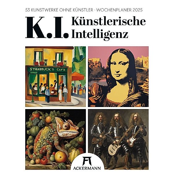 K.I. - Künstlerische Intelligenz - Wochenplaner Kalender 2025, Ackermann Kunstverlag