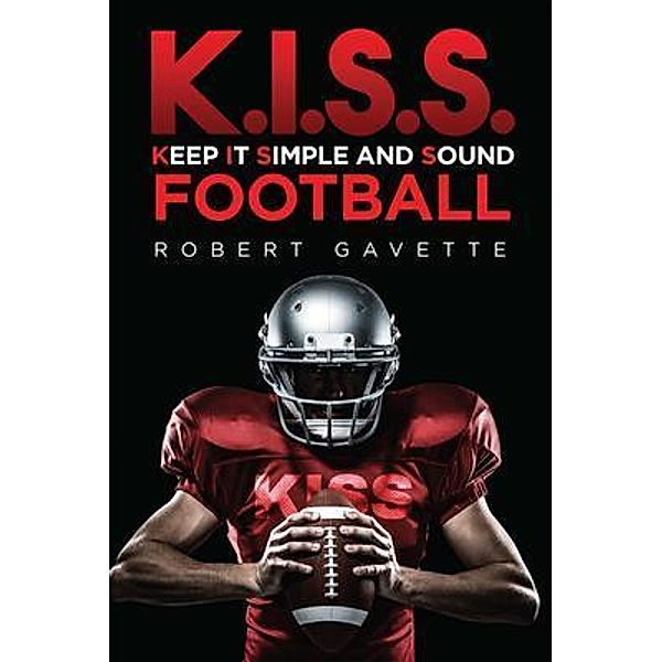 K.I.S.S. Football / Author Reputation Press, LLC, Robert Gavette