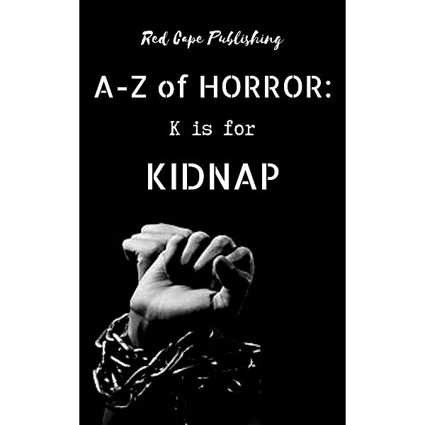 K is for Kidnap (A-Z of Horror, #11) / A-Z of Horror, P. J. Blakey-Novis