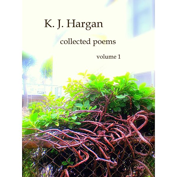 K. J. Hargan Collected Poems Volume 1, K. J. Hargan