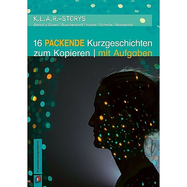 K.L.A.R. - Storys / 16 packende Kurzgeschichten zum Kopieren | mit Aufgaben, Petra Bartoli y Eckert