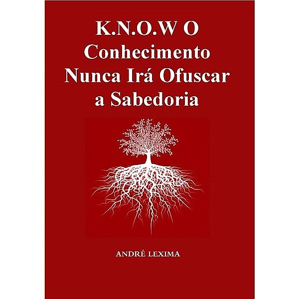 K.n.o.w O Conhecimento Nunca Irá Ofuscar A Sabedoria, Andre Lexima