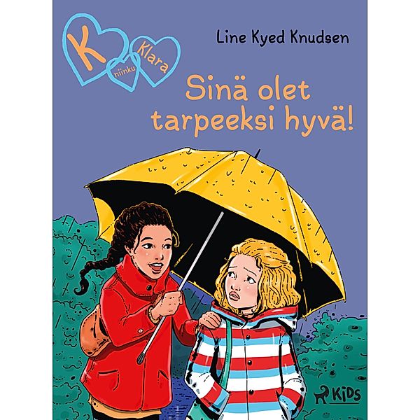 K niinku Klara (22): Sinä olet tarpeeksi hyvä! / K niinku Klara Bd.22, Line Kyed Knudsen