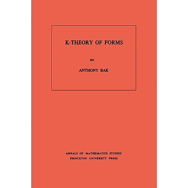 K-Theory of Forms. (AM-98), Volume 98 / Annals of Mathematics Studies, Anthony Bak