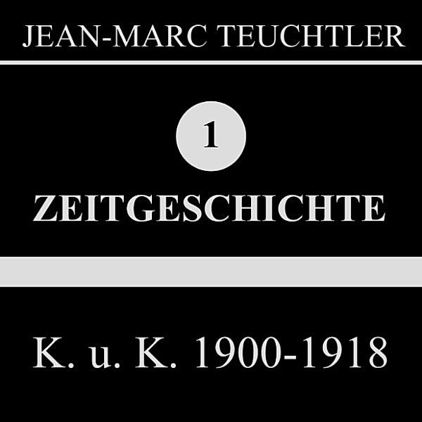 K. U. K. 1900-1918 (Zeitgeschichte 1), Jean-Marc Teuchtler