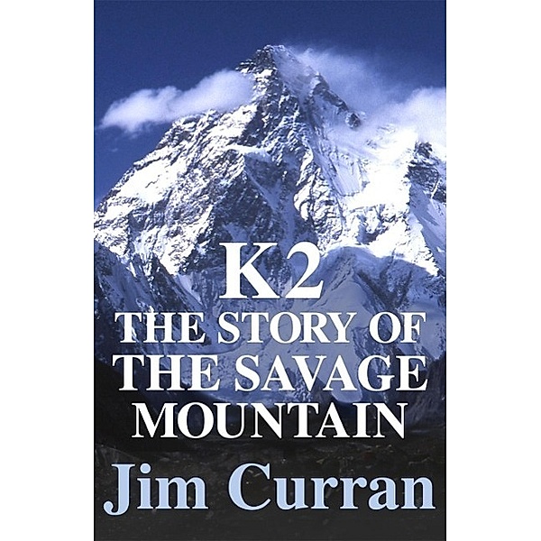 K2: The Story Of The Savage Mountain, Jim Curran