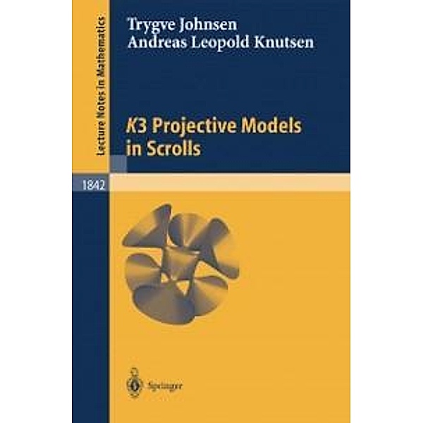 K3 Projective Models in Scrolls / Lecture Notes in Mathematics Bd.1842, Andreas L. Knutsen, Trygve Johnsen