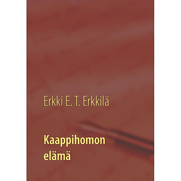 Kaappihomon elämä, Erkki E. T. Erkkilä