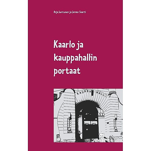 Kaarlo ja kauppahallin portaat, Arja Juntunen, Jarmo Saarti