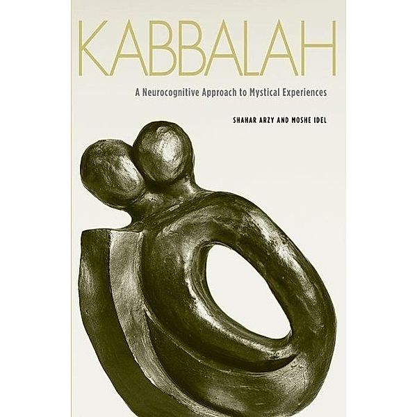 Kabbalah - A Neurocognitive Approach to Mystical Experiences, Shahar Arzy, Moshe Idel