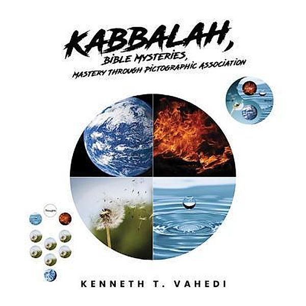 Kabbalah, Bible Mysteries, Mastery Through Pictographic Association, Kenneth T. Vahedi