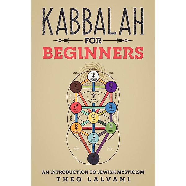 Kabbalah for Beginners: An Introduction to Jewish Mysticism, Theo Lalvani