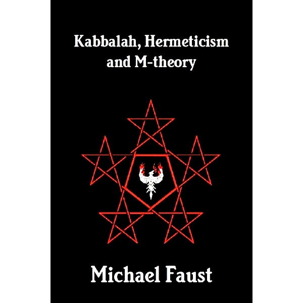 Kabbalah, Hermeticism and M-theory (The Divine Series, #11) / The Divine Series, Michael Faust