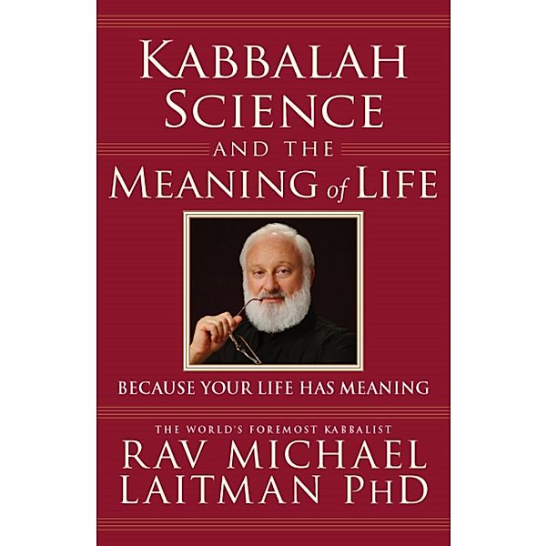 Kabbalah, Science and the Meaning of Life, Rav Michael Laitman