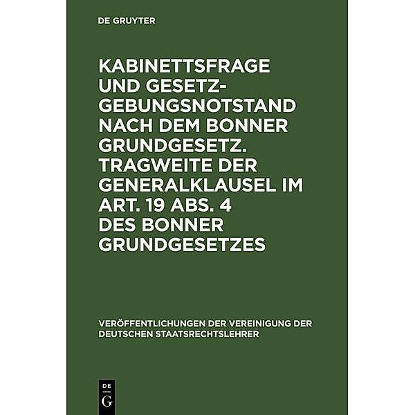 Kabinettsfrage und Gesetzgebungsnotstand nach dem Bonner Grundgesetz. Tragweite der Generalklausel im Art. 19 Abs. 4 des Bonner Grundgesetzes / Veröffentlichungen der Vereinigung der Deutschen Staatsrechtslehrer Bd.8