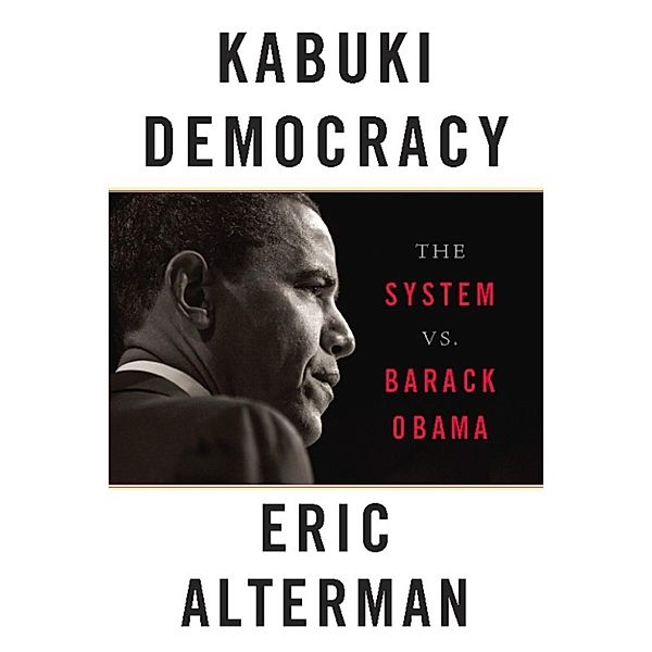 Kabuki Democracy, Eric Alterman