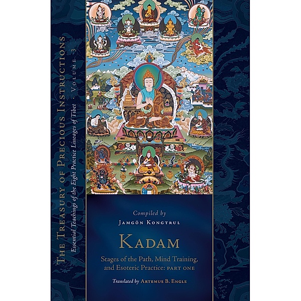 Kadam: Stages of the Path, Mind Training, and Esoteric Practice, Part One, Jamgon Kongtrul Lodro Taye