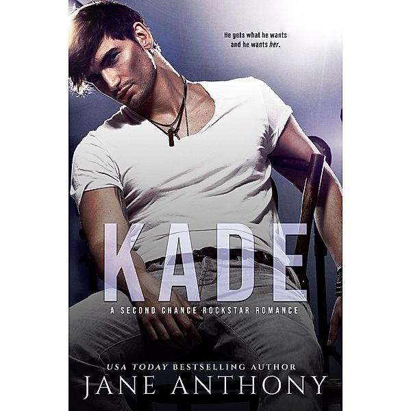 Kade: A Second Chance Rockstar Romance, Jane Anthony