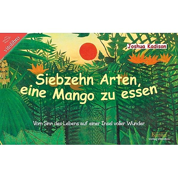 Kadison, J: Siebzehn Arten, eine Mango zu essen, Joshua Kadison