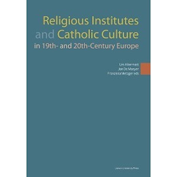 KADOC-Studies on Religion, Culture and Society: Religious Institutes and Catholic Culture in 19th and 20th Century Europe