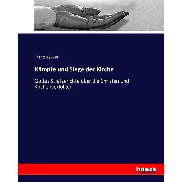 Kämpfe und Siege der Kirche, Franz Becker