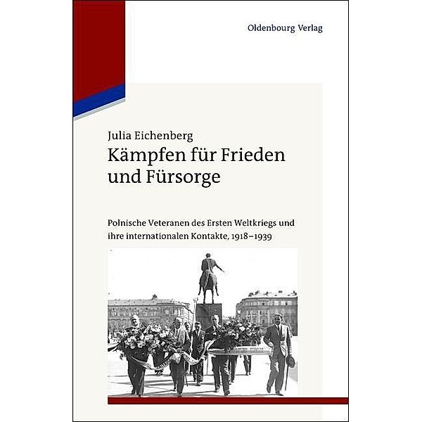 Kämpfen für Frieden und Fürsorge / Studien zur Internationalen Geschichte Bd.27, Julia Eichenberg