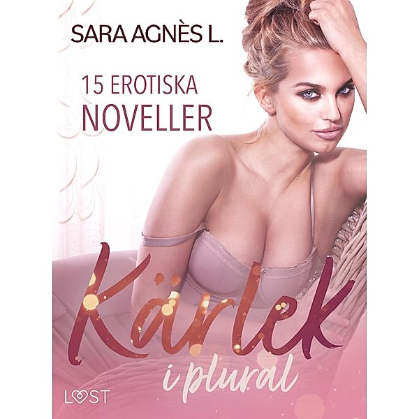 Kärlek i plural - 15 erotiska noveller, Sara Agnès L.