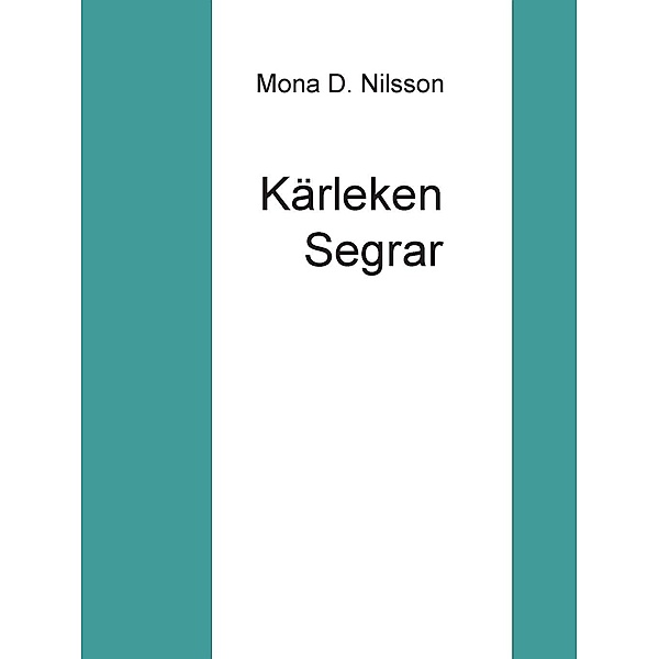 Kärleken Segrar, Mona D. Nilsson