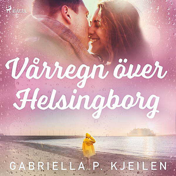 Kärlekens årstider - 2 - Vårregn över Helsingborg, Gabriella P. Kjeilen