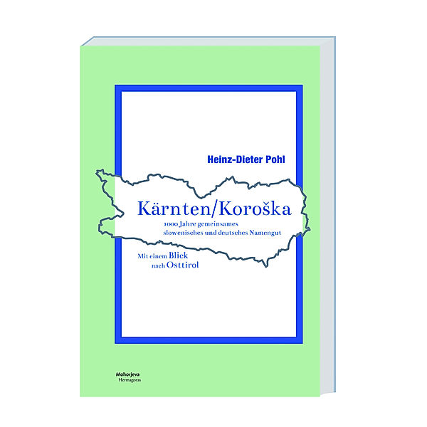 Kärnten/Koroska 1000 Jahre gemeinsames slowenisches und deutsches Namengut in Kärnten, Heinz-Dieter Pohl