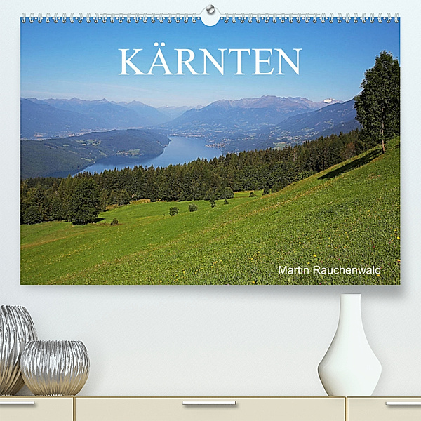Kärnten (Premium, hochwertiger DIN A2 Wandkalender 2023, Kunstdruck in Hochglanz), Martin Rauchenwald