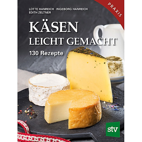 Käsen leicht gemacht, Lotte Hanreich, Ingeborg Hanreich, Edith Zeltner