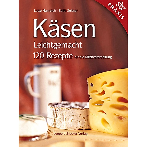 Käsen - Leichtgemacht, Lotte Hanreich, Edith Zeltner