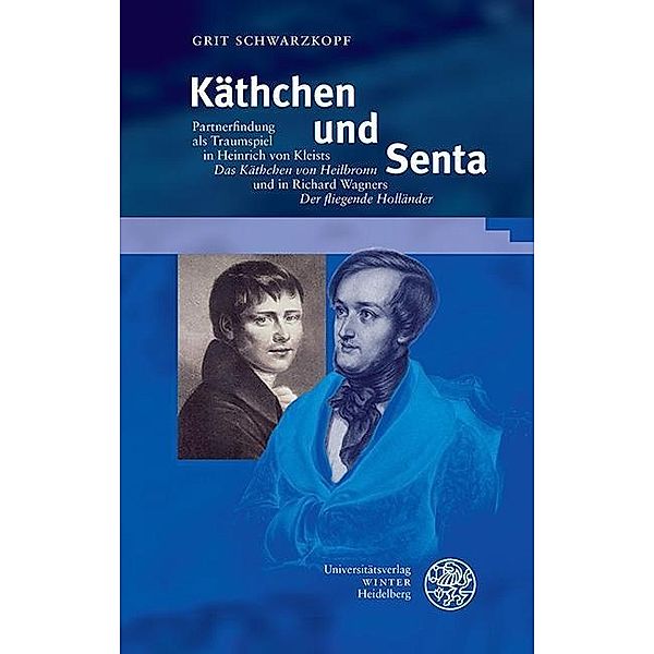 Käthchen und Senta / Beiträge zur neueren Literaturgeschichte Bd.351, Grit Schwarzkopf