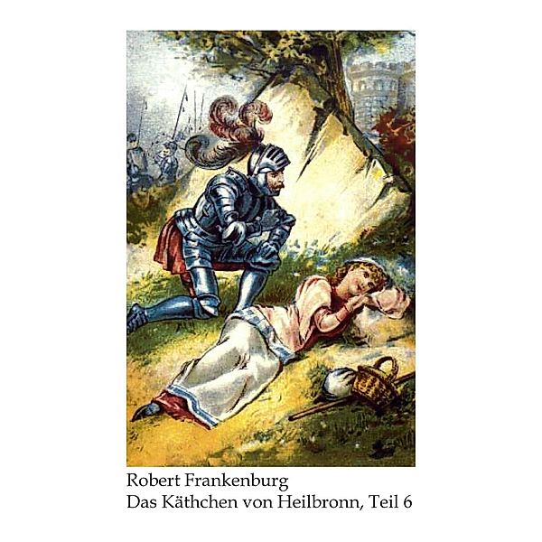 Käthchen von Heilbronn / Das Käthchen von Heilbronn / Käthchen von Heilbronn, Robert Frankenburg