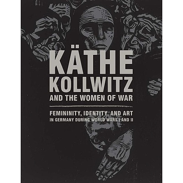 Käthe Kollwitz and the Women of War, Claire C. Whitner, Henriette Kets de Vries