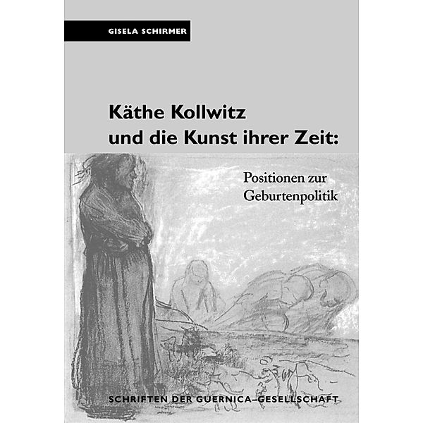 Käthe Kollwitz und die Kunst ihrer Zeit, Gisela Schirmer