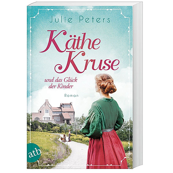 Käthe Kruse und das Glück der Kinder / Die Puppen-Saga Bd.2, Julie Peters