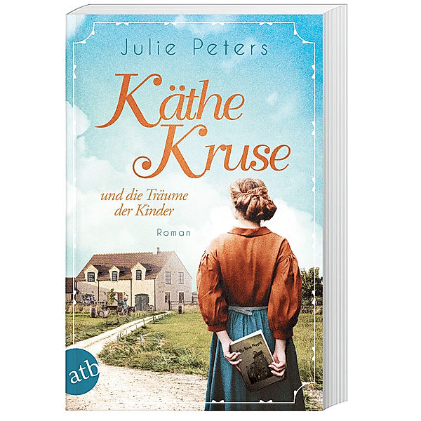 Käthe Kruse und die Träume der Kinder / Die Puppen-Saga Bd.1, Julie Peters