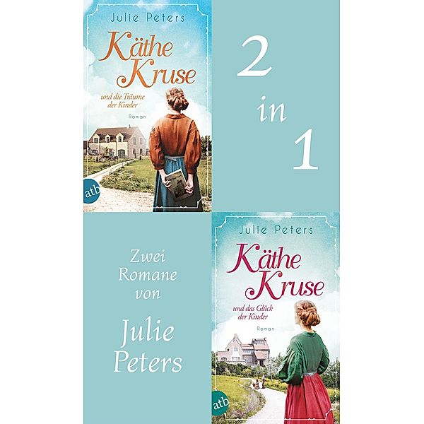 Käthe Kruse und die Träume der Kinder & Käthe Kruse und das Glück der Kinder, Julie Peters