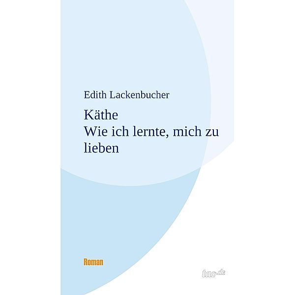 Käthe - Wie ich lernte, mich zu lieben, Edith Lackenbucher