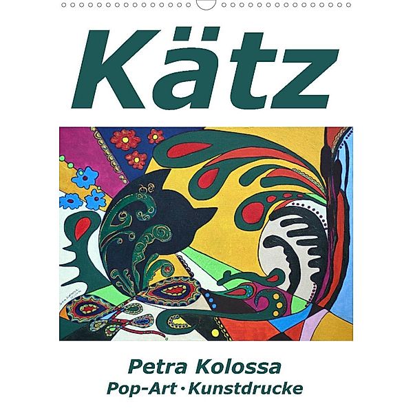 Kätz, Petra Kolossa, Pop-Art-Kunstdrucke (Wandkalender 2023 DIN A3 hoch), Petra Kolossa