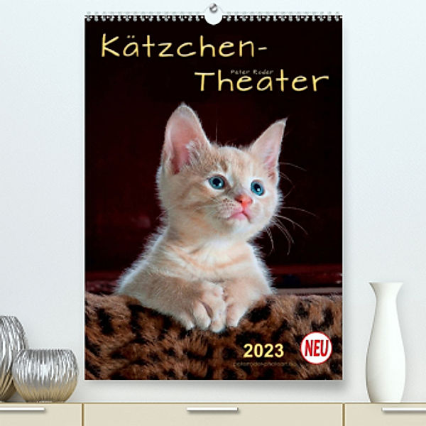 Kätzchen - Theater (Premium, hochwertiger DIN A2 Wandkalender 2023, Kunstdruck in Hochglanz), Peter Roder