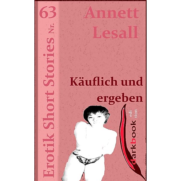Käuflich und ergeben / Erotik Short Stories, Annett Lesall