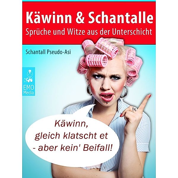 Käwinn und Schantalle - Sprüche und Witze aus der Unterschicht, Schantall Pseudo-Asi