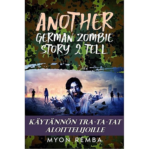 Käytännön TRA-TA-TAT aloittelijoille. AGZS2T #3 (FI_Another German Zombie Story 2 Tell, #3) / FI_Another German Zombie Story 2 Tell, Myon Remba