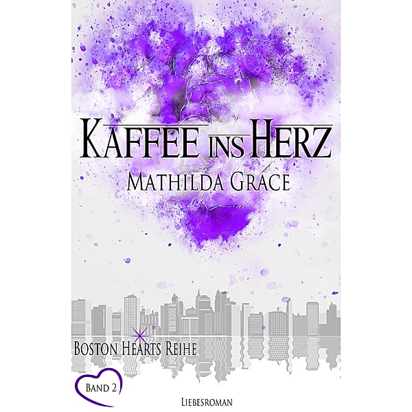 Kaffee ins Herz / Boston Hearts Bd.2, Mathilda Grace