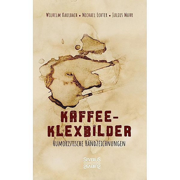 Kaffee- Klexbilder - Humoristische Handzeichnungen, Wilhelm von Kaulbach